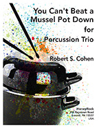 You Can't Beat a Mussel Pot Down: Percussion Trio, Robert S. Cohen